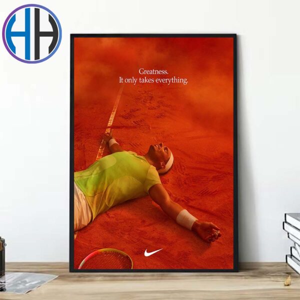 Greatness It Only Takes Everything Nike Tribute Rafa Nadal Home Decor Poster Canvas