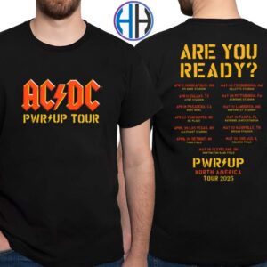 AC DC Are You Ready PWR UP 2025 Tour List Dates North America Tour 2025 Two Sides Print Classic T-Shirt