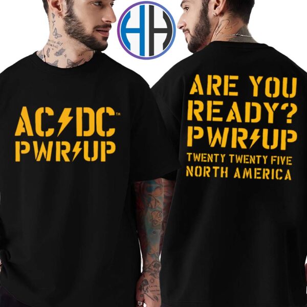 AC DC PWR UP Tour 2025 Are You Ready PWR UP Twenty Twenty Five North America Two Sides Print Classic T-Shirt