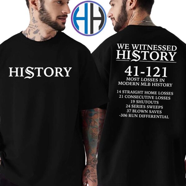 Official MLB History We Witnessed History 41-121 Most Losses In Modern MLB History 14 Straight Home Losses Two Sides Print T-Shirt